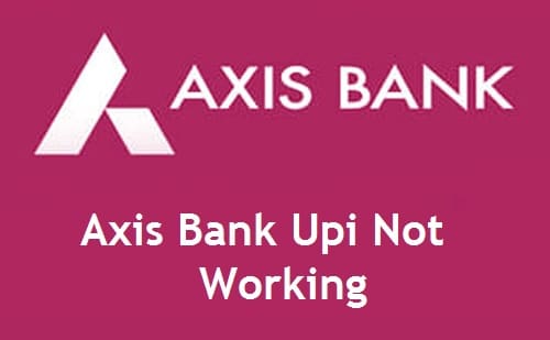 Axis Bank Upi Not Working