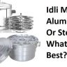 Comparison Between Idli Maker Aluminium and Steel