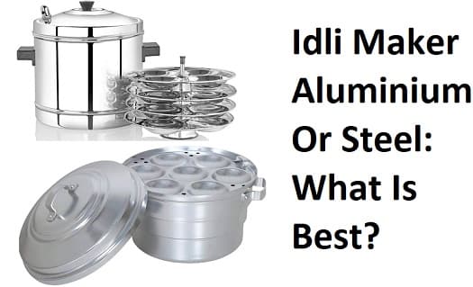Comparison Between Idli Maker Aluminium and Steel