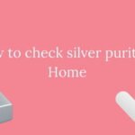 How to Check Silver Purity at Home